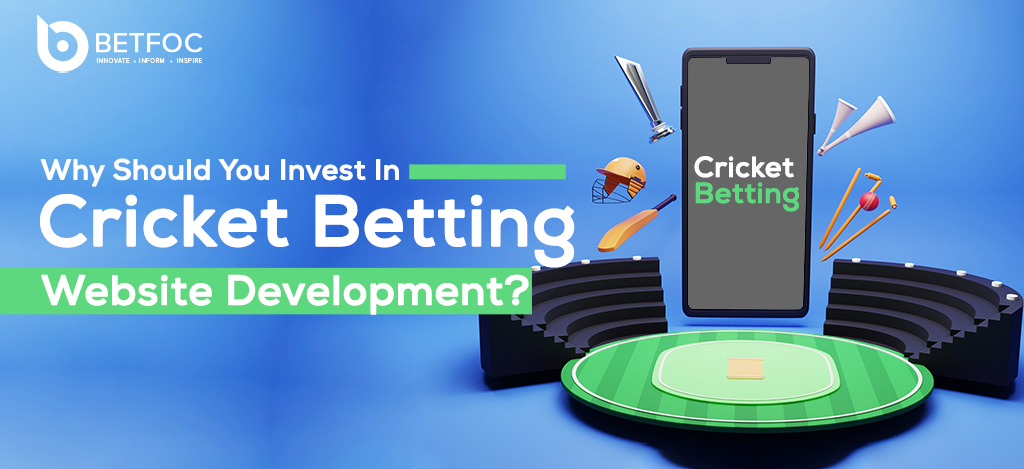 Why Should You Invest In Cricket Betting Website Development